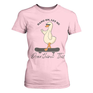 Hang On Let Me Overthinking This T Shirt For Women Funny Duck Skateboard Sarcastic Skater TS14 Light Pink Print Your Wear