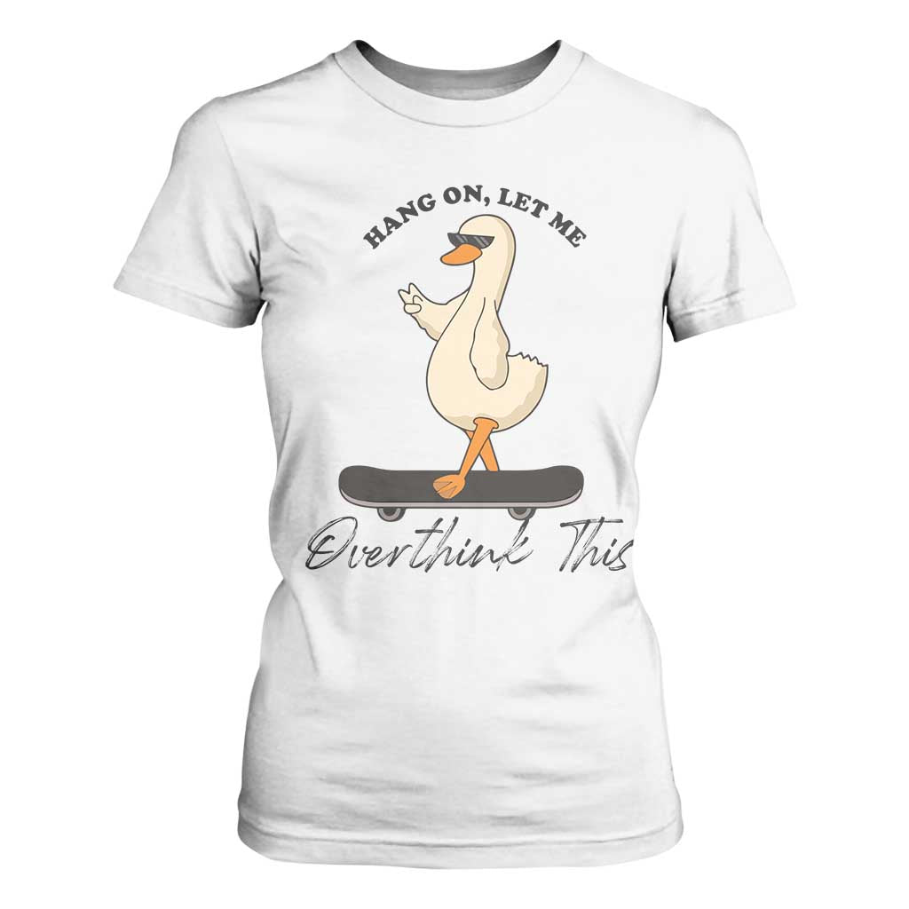 Hang On Let Me Overthinking This T Shirt For Women Funny Duck Skateboard Sarcastic Skater TS14 White Print Your Wear