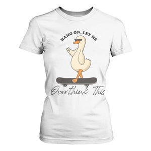 Hang On Let Me Overthinking This T Shirt For Women Funny Duck Skateboard Sarcastic Skater TS14 White Print Your Wear