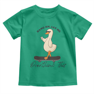 Hang On Let Me Overthinking This Toddler T Shirt Funny Duck Skateboard Sarcastic Skater TS14 Irish Green Print Your Wear