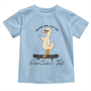 Hang On Let Me Overthinking This Toddler T Shirt Funny Duck Skateboard Sarcastic Skater TS14 Light Blue Print Your Wear