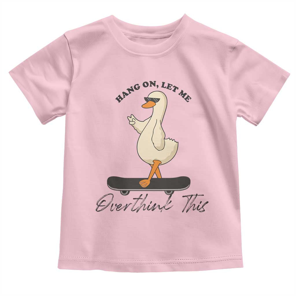 Hang On Let Me Overthinking This Toddler T Shirt Funny Duck Skateboard Sarcastic Skater TS14 Light Pink Print Your Wear