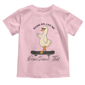 Hang On Let Me Overthinking This Toddler T Shirt Funny Duck Skateboard Sarcastic Skater TS14 Light Pink Print Your Wear