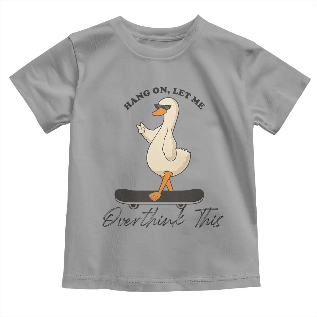 Hang On Let Me Overthinking This Toddler T Shirt Funny Duck Skateboard Sarcastic Skater TS14 Sport Gray Print Your Wear