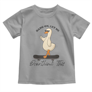 Hang On Let Me Overthinking This Toddler T Shirt Funny Duck Skateboard Sarcastic Skater TS14 Sport Gray Print Your Wear
