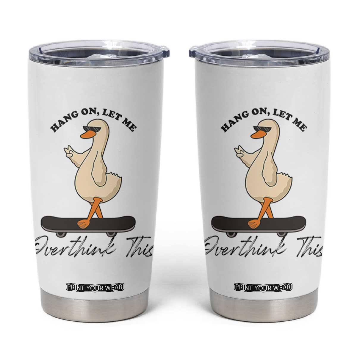 Hang On Let Me Overthinking This Tumbler Cup Funny Duck Skateboard Sarcastic Skater TS14 White Print Your Wear