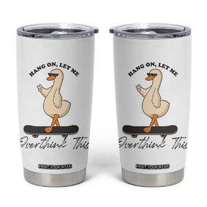 Hang On Let Me Overthinking This Tumbler Cup Funny Duck Skateboard Sarcastic Skater TS14 White Print Your Wear