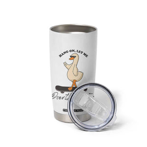 Hang On Let Me Overthinking This Tumbler Cup Funny Duck Skateboard Sarcastic Skater TS14 Print Your Wear