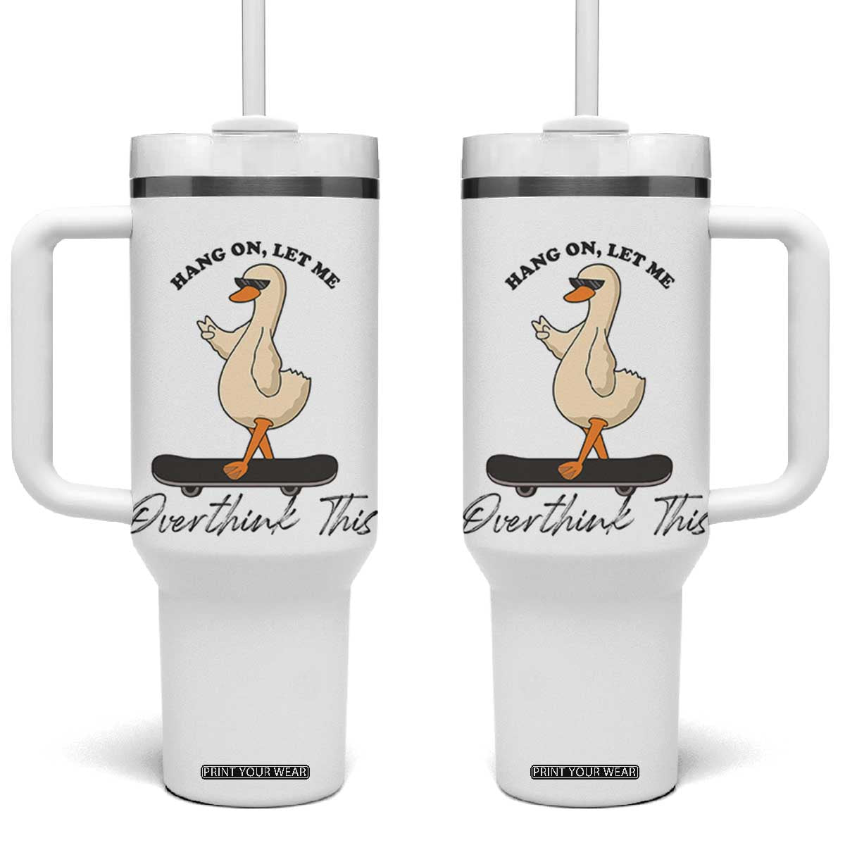 Hang On Let Me Overthinking This Tumbler With Handle Funny Duck Skateboard Sarcastic Skater TS14 One Size: 40 oz White Print Your Wear
