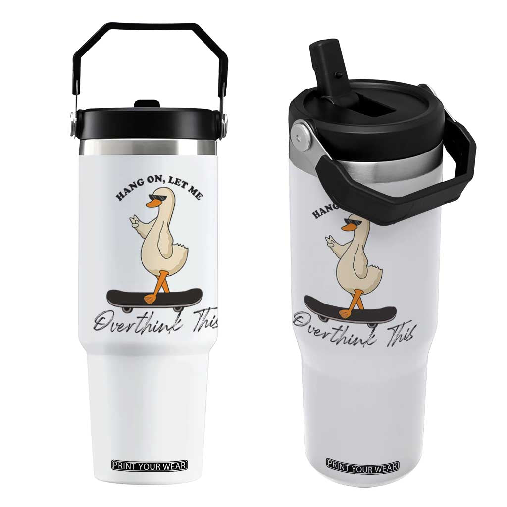 Hang On Let Me Overthinking This Flip Straw Tumbler Funny Duck Skateboard Sarcastic Skater TS14 One Size: 30 oz White Print Your Wear