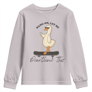 Hang On Let Me Overthinking This Youth Sweatshirt Funny Duck Skateboard Sarcastic Skater TS14 Ice Gray Print Your Wear
