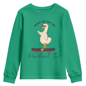 Hang On Let Me Overthinking This Youth Sweatshirt Funny Duck Skateboard Sarcastic Skater TS14 Irish Green Print Your Wear