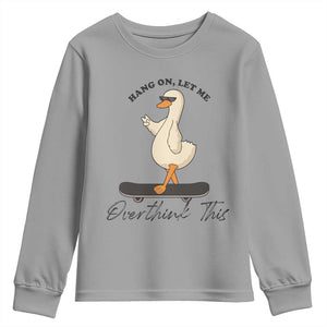 Hang On Let Me Overthinking This Youth Sweatshirt Funny Duck Skateboard Sarcastic Skater TS14 Sport Gray Print Your Wear