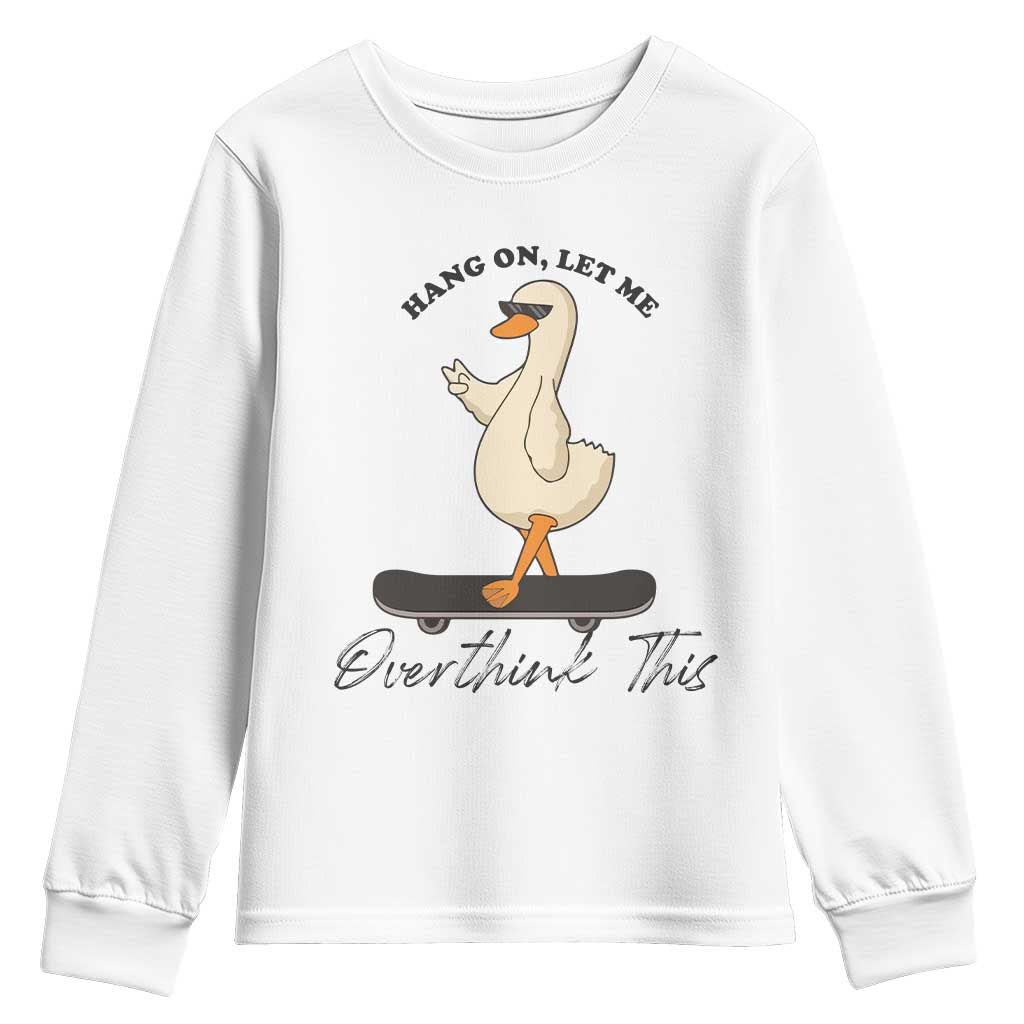 Hang On Let Me Overthinking This Youth Sweatshirt Funny Duck Skateboard Sarcastic Skater TS14 White Print Your Wear