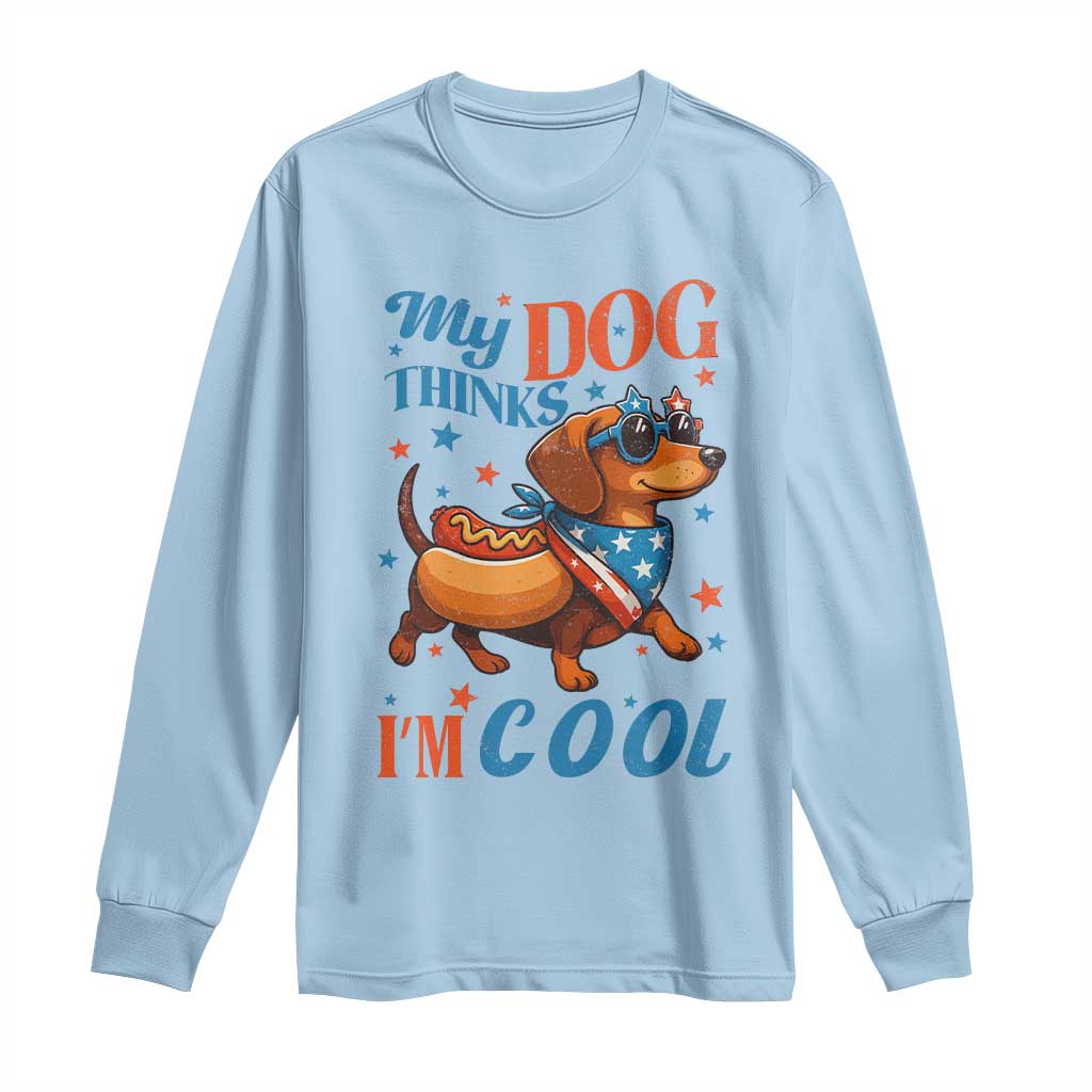 Funny Patriotic Dachshund Long Sleeve Shirt My Dog Thinks I Am Cool USA Dog Lover TS14 Light Blue Print Your Wear