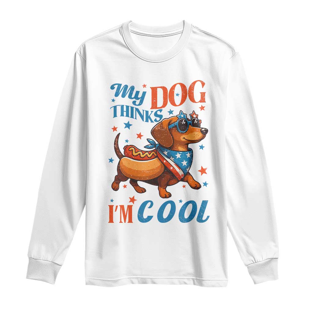 Funny Patriotic Dachshund Long Sleeve Shirt My Dog Thinks I Am Cool USA Dog Lover TS14 White Print Your Wear