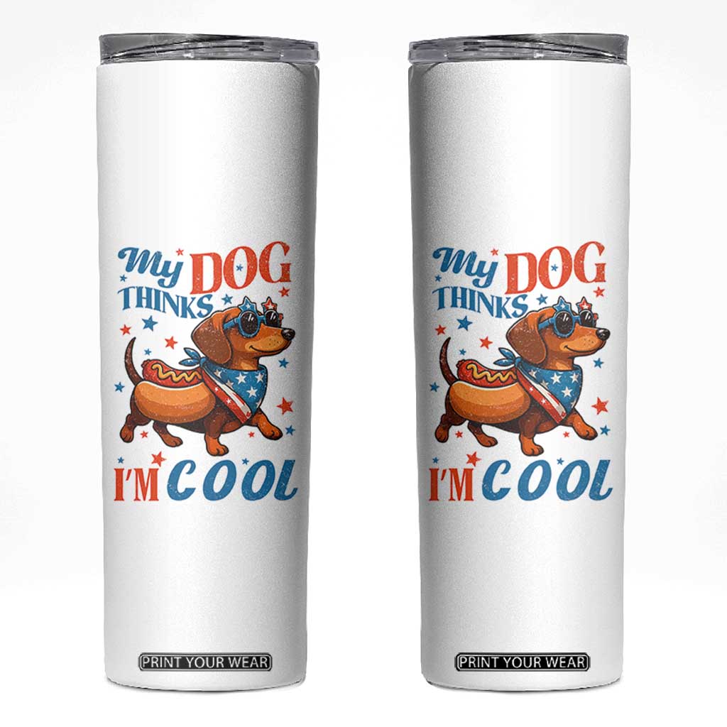 Funny Patriotic Dachshund Skinny Tumbler My Dog Thinks I Am Cool USA Dog Lover TS14 White Print Your Wear