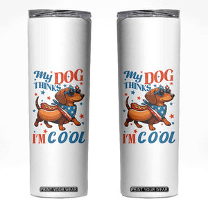 Funny Patriotic Dachshund Skinny Tumbler My Dog Thinks I Am Cool USA Dog Lover TS14 White Print Your Wear