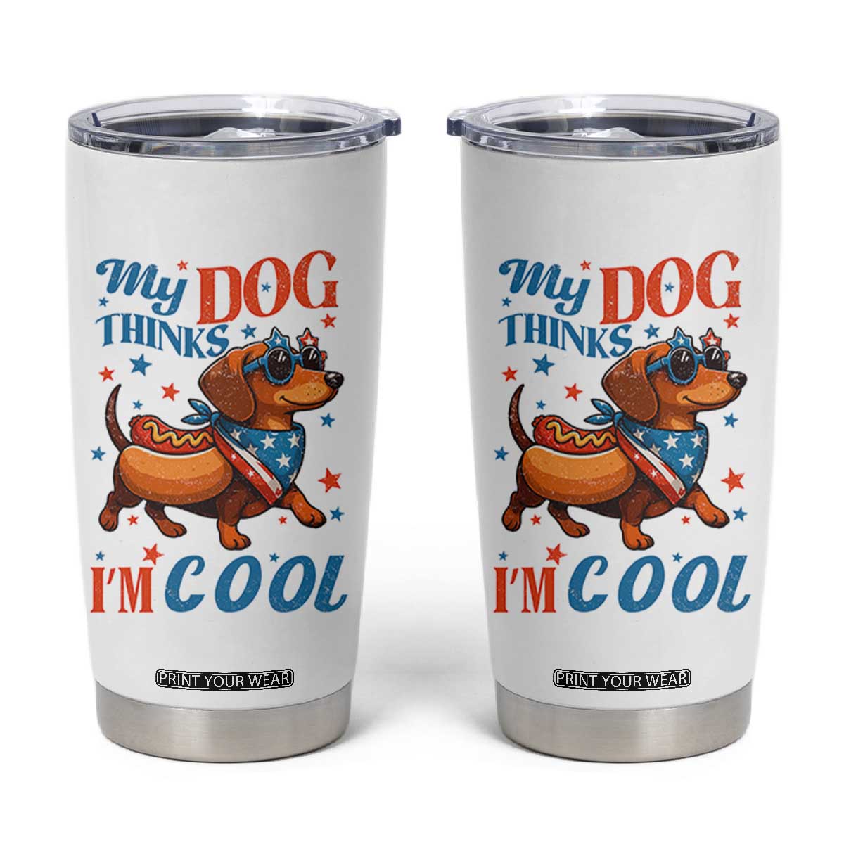 Funny Patriotic Dachshund Tumbler Cup My Dog Thinks I Am Cool USA Dog Lover TS14 White Print Your Wear
