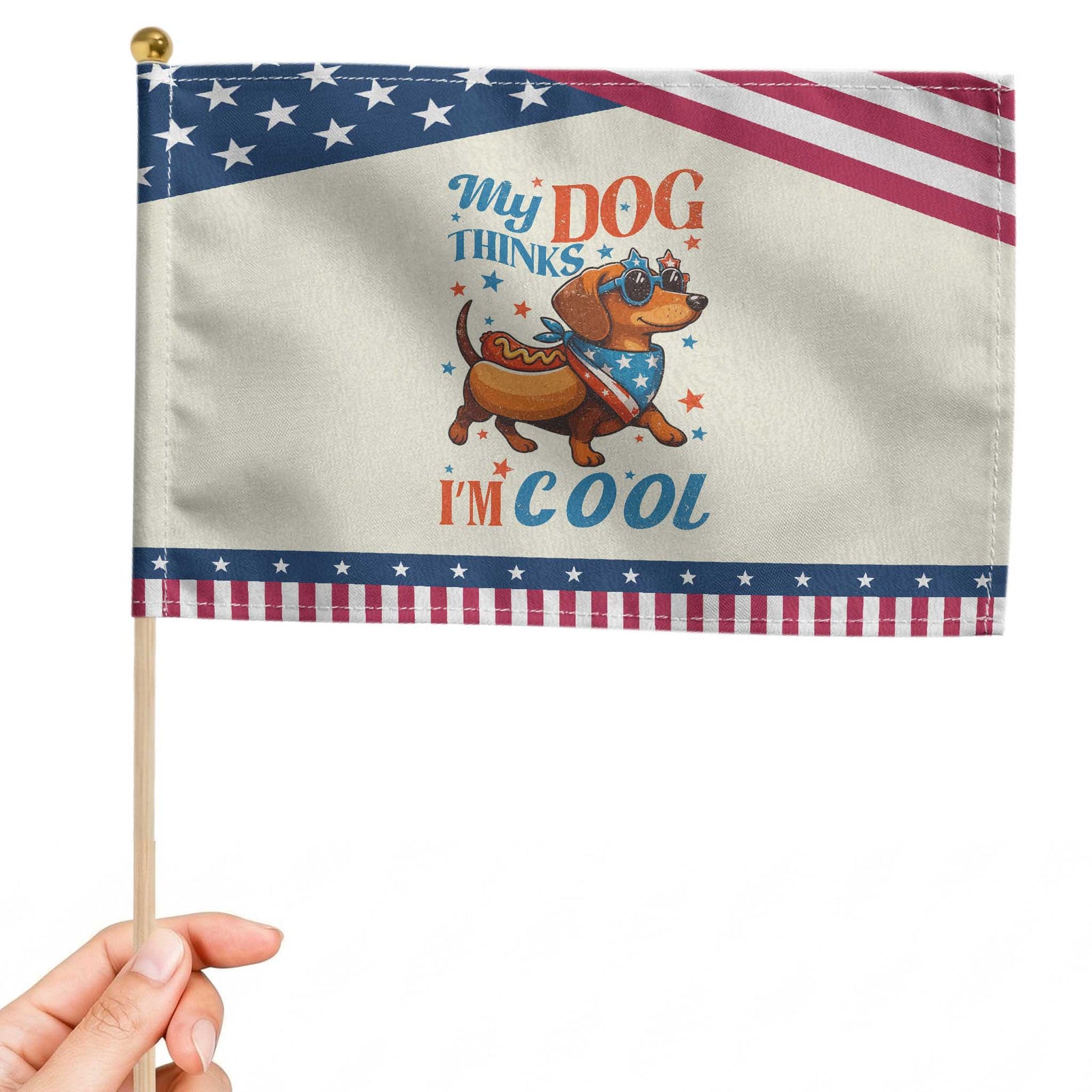 Funny Dachshund Patriotic Handheld Flag My Dog Thinks I Am Cool USA Dog Lover TS14 Modern 8.2