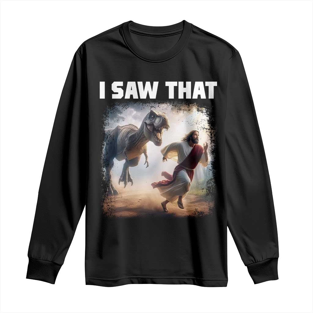 Funny Jesus Dinosaur Long Sleeve Shirt I Saw That Christan Meme TS14 Black Print Your Wear