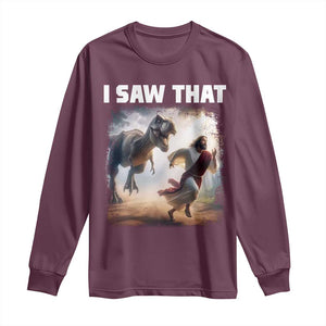 Funny Jesus Dinosaur Long Sleeve Shirt I Saw That Christan Meme TS14 Maroon Print Your Wear
