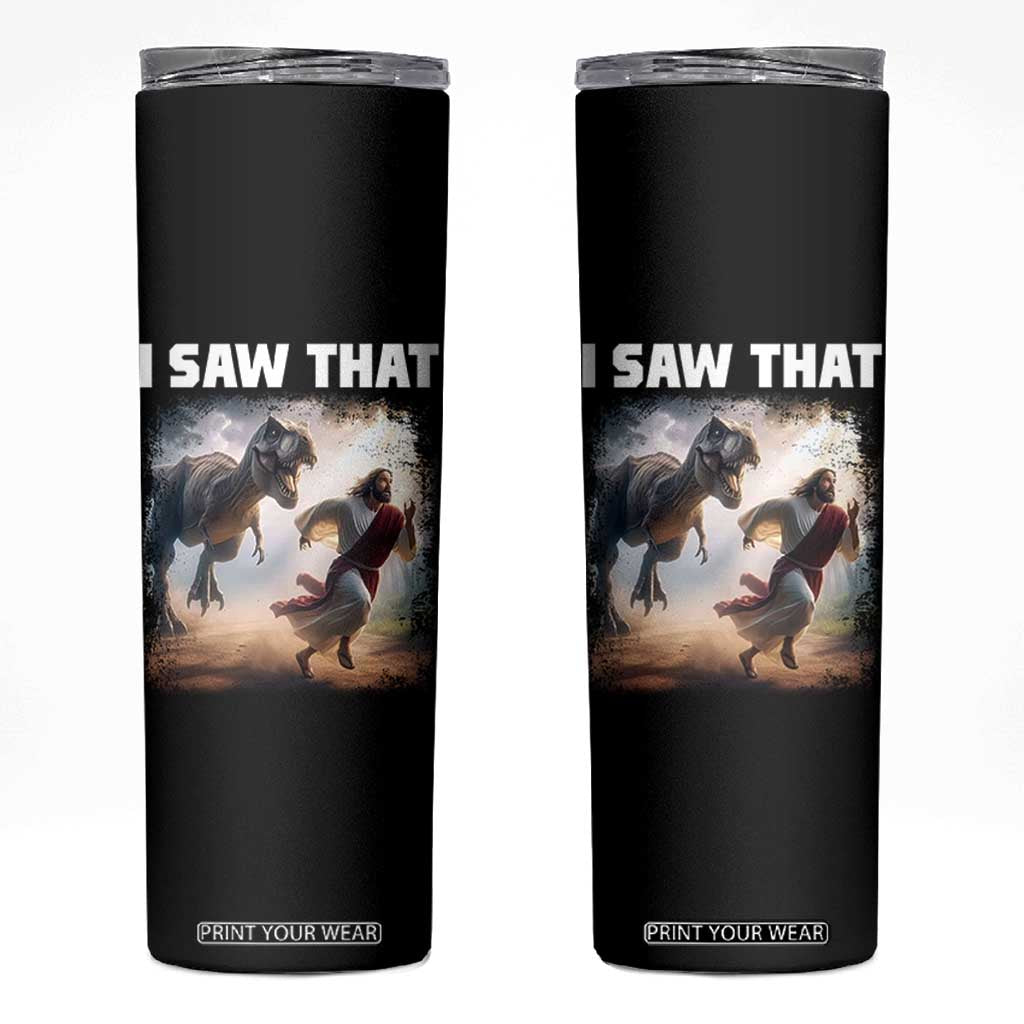 Funny Jesus Dinosaur Skinny Tumbler I Saw That Christan Meme TS14 Black Print Your Wear