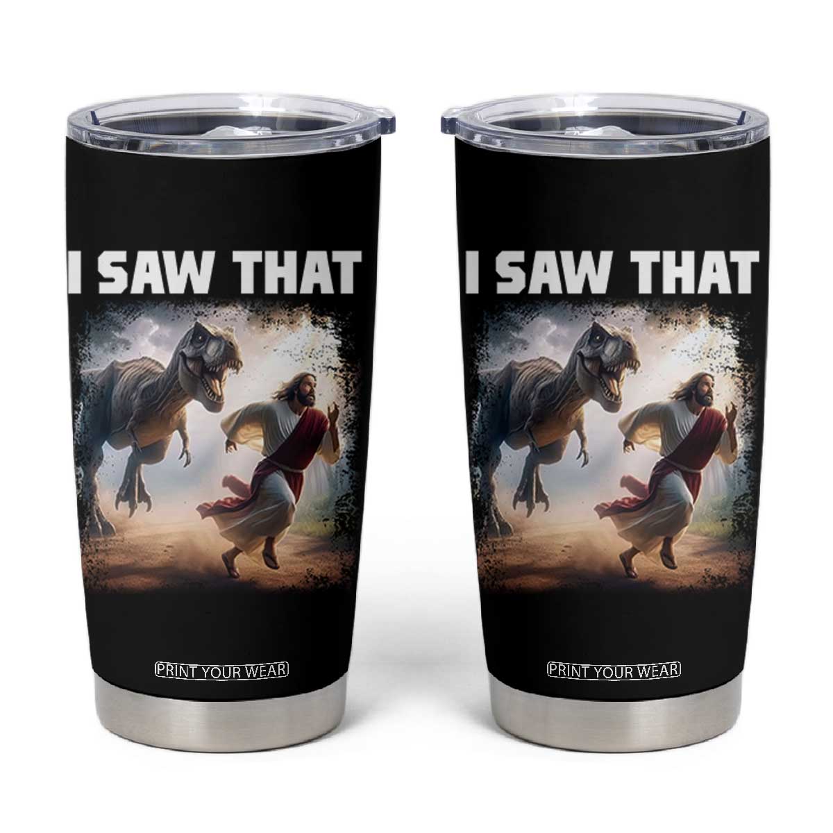 Funny Jesus Dinosaur Tumbler Cup I Saw That Christan Meme TS14 Black Print Your Wear