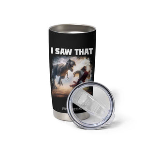 Funny Jesus Dinosaur Tumbler Cup I Saw That Christan Meme TS14 Print Your Wear