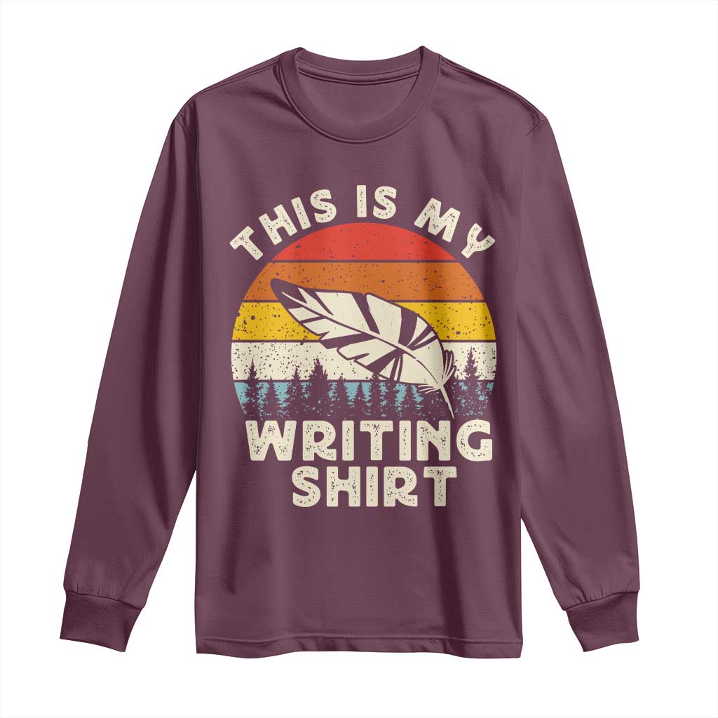 Funny Writer Long Sleeve Shirt This is My Writing Shirt Authors Poets Literature TS14 Maroon Print Your Wear