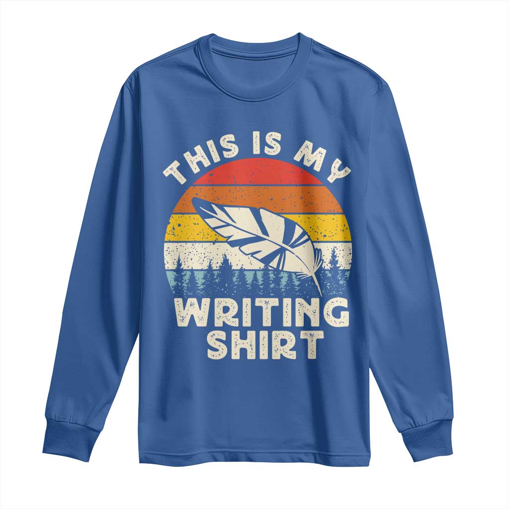 Funny Writer Long Sleeve Shirt This is My Writing Shirt Authors Poets Literature TS14 Royal Blue Print Your Wear