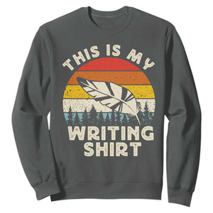Funny Writer Sweatshirt This is My Writing Shirt Authors Poets Literature TS14 Dark Heather Print Your Wear