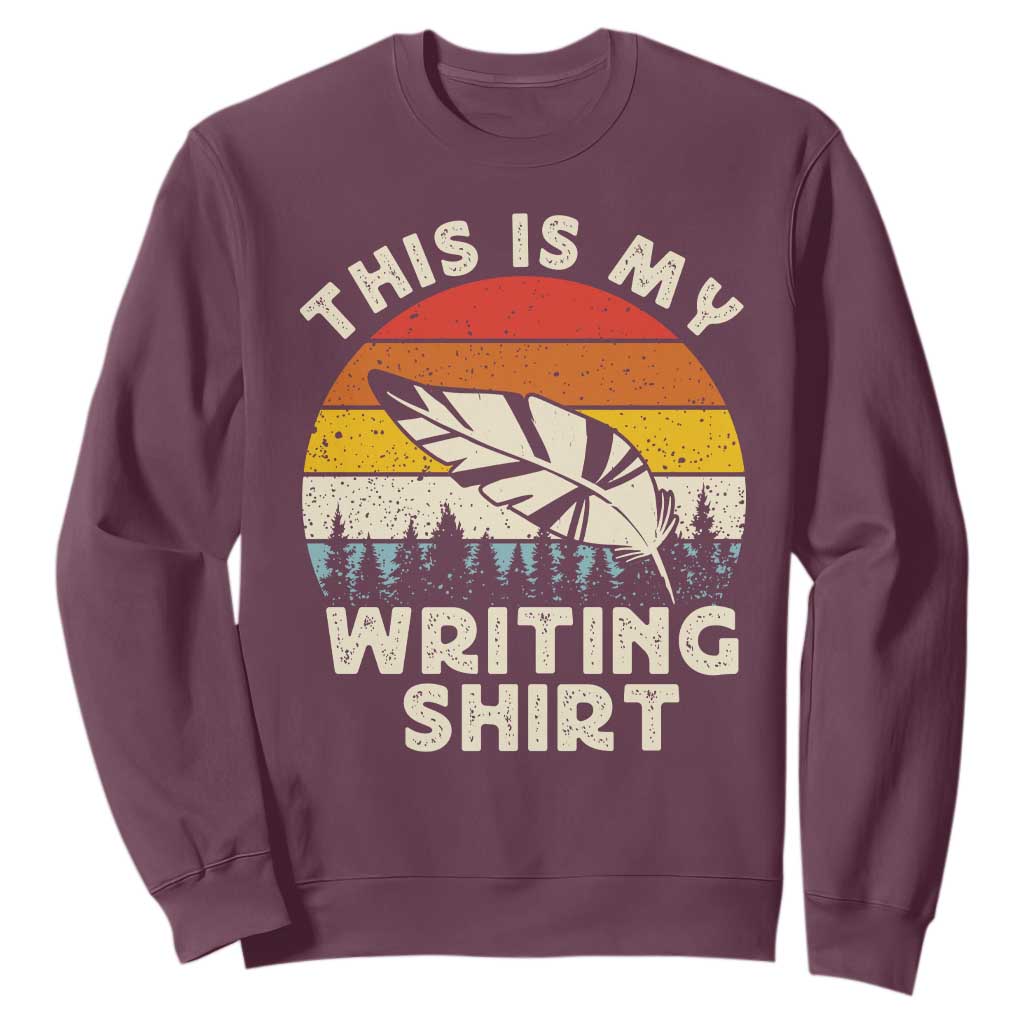 Funny Writer Sweatshirt This is My Writing Shirt Authors Poets Literature TS14 Maroon Print Your Wear