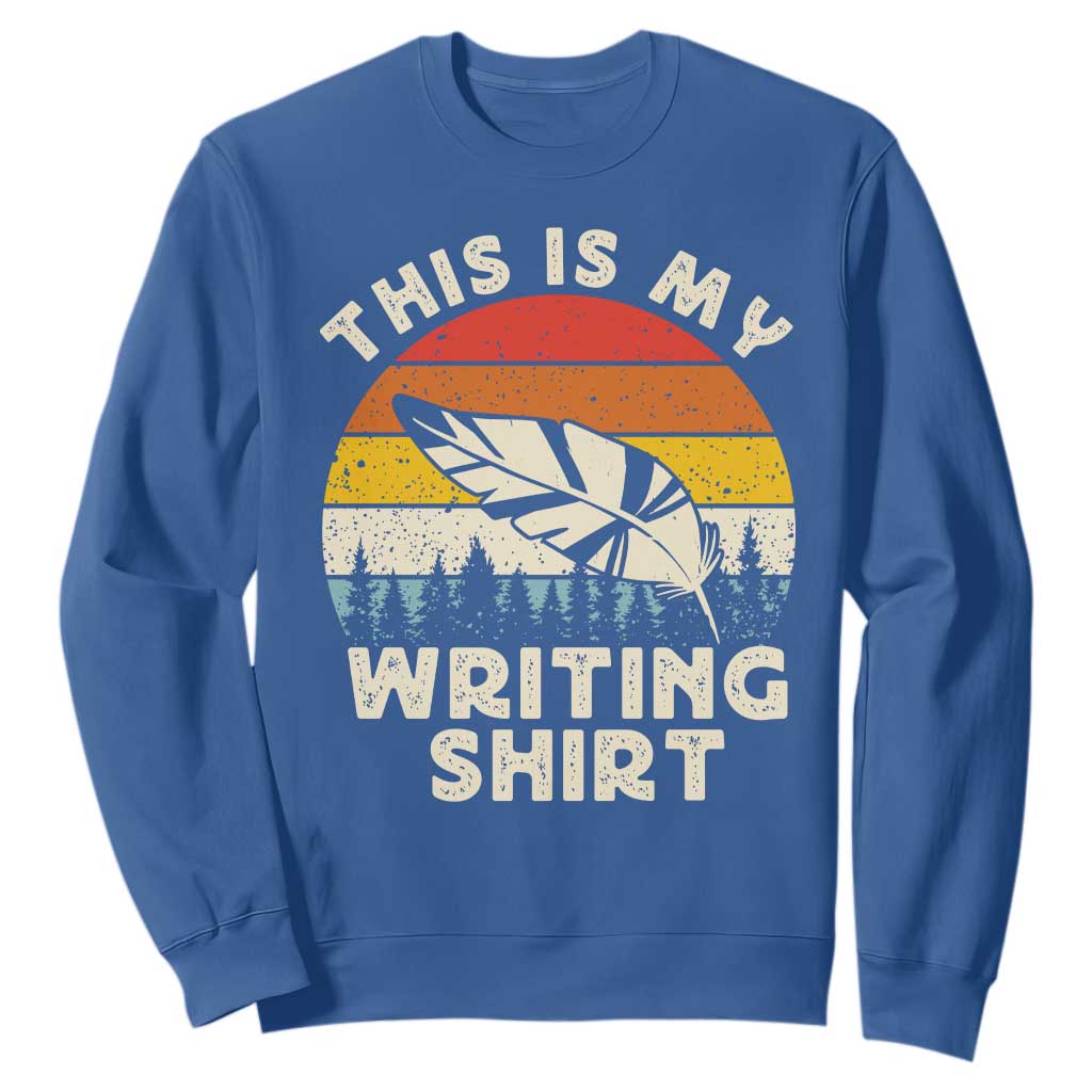 Funny Writer Sweatshirt This is My Writing Shirt Authors Poets Literature TS14 Royal Blue Print Your Wear