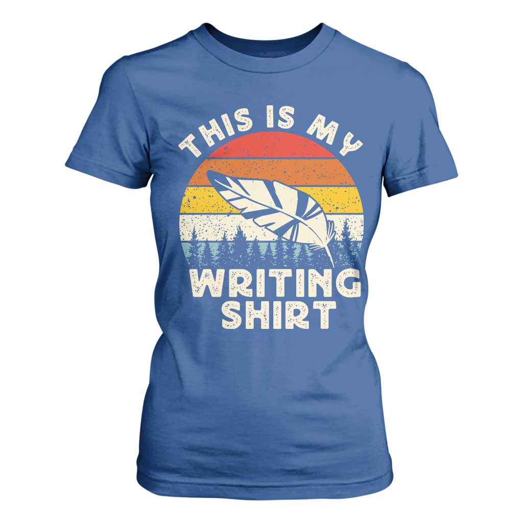 Funny Writer T Shirt For Women This is My Writing Shirt Authors Poets Literature TS14 Royal Blue Print Your Wear