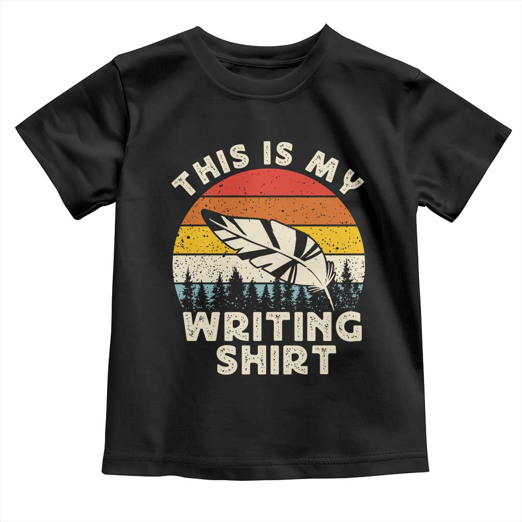 Funny Writer Toddler T Shirt This is My Writing Shirt Authors Poets Literature TS14 Black Print Your Wear
