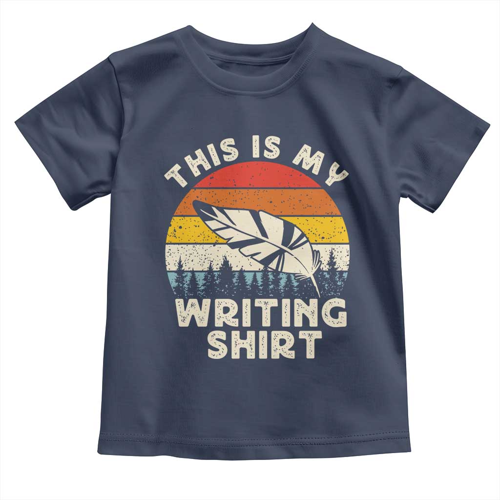 Funny Writer Toddler T Shirt This is My Writing Shirt Authors Poets Literature TS14 Navy Print Your Wear