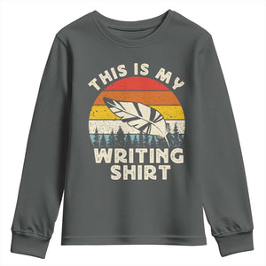 Funny Writer Youth Sweatshirt This is My Writing Shirt Authors Poets Literature TS14 Dark Heather Print Your Wear