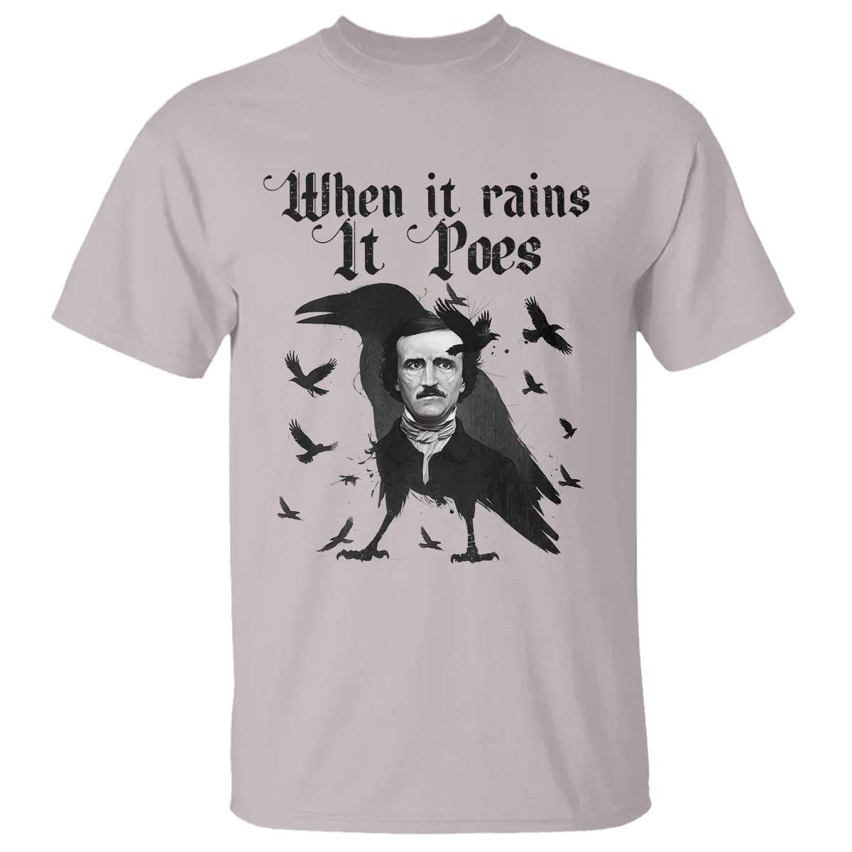 Funny Edgar Allan Poe T Shirt When It Rains It Poes TS14 Ice Gray Print Your Wear