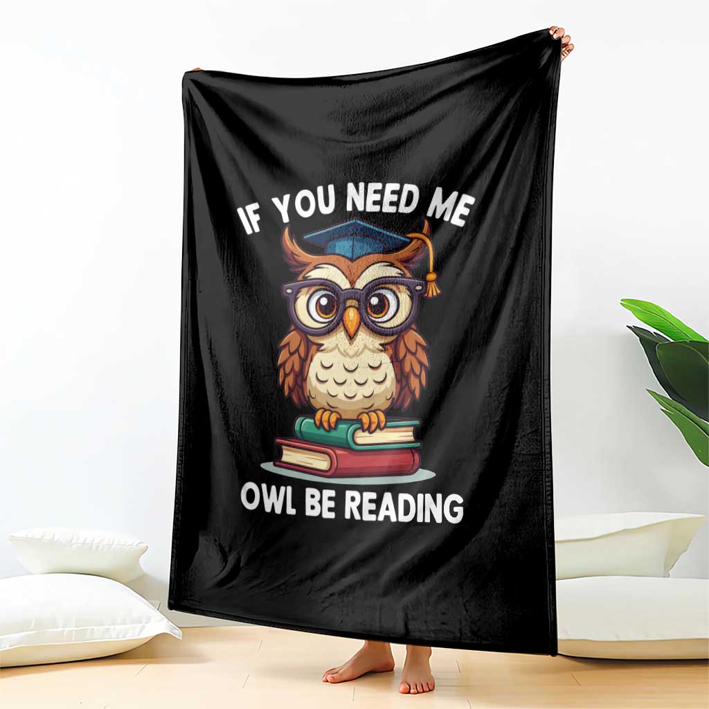 Funny Book Lover Students Throw Blanket If You Need Me Owl Be Reading TS14 Print Your Wear