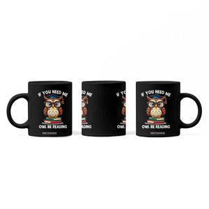 Funny Book Lover Students Coffee Mug If You Need Me Owl Be Reading TS14 Print Your Wear