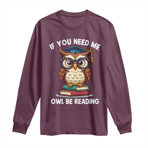 Funny Book Lover Students Long Sleeve Shirt If You Need Me Owl Be Reading TS14 Maroon Print Your Wear