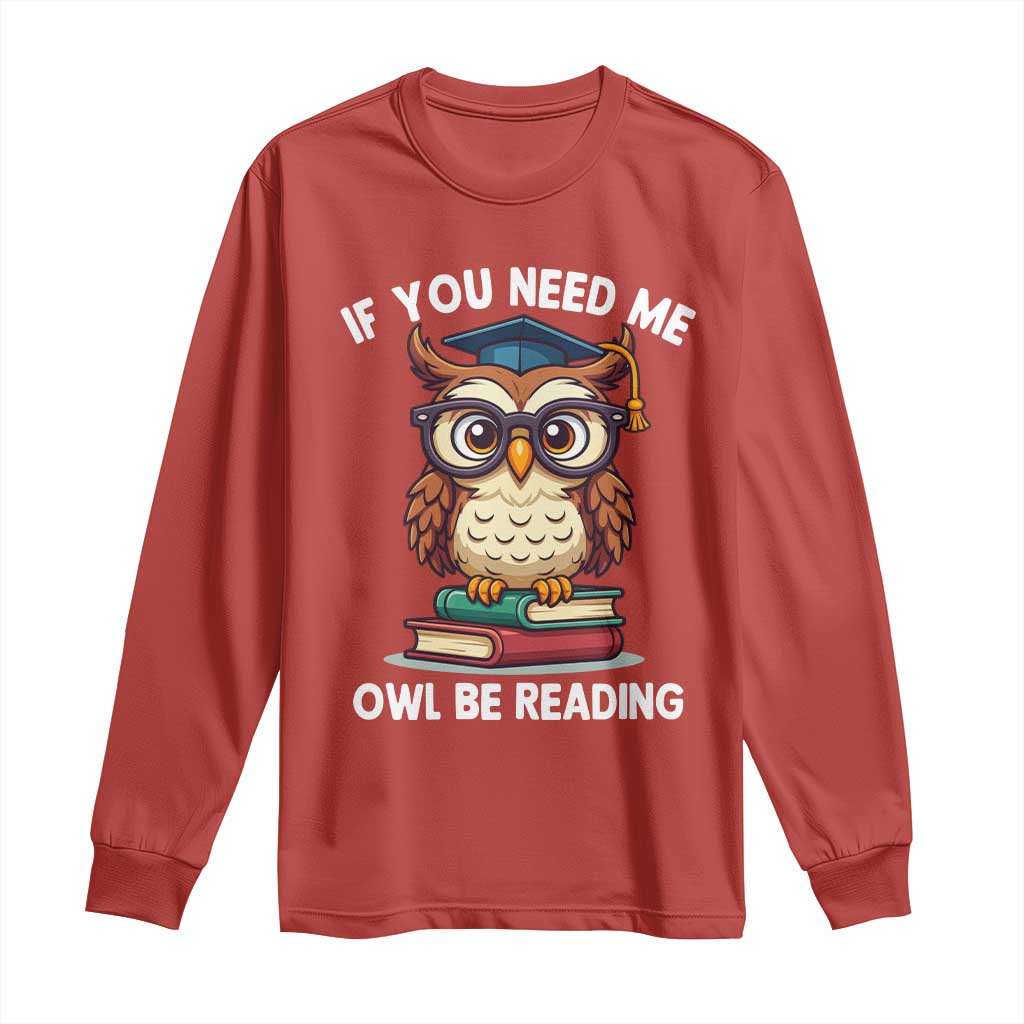 Funny Book Lover Students Long Sleeve Shirt If You Need Me Owl Be Reading TS14 Red Print Your Wear