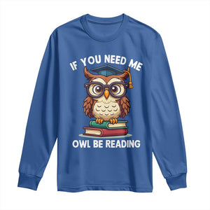 Funny Book Lover Students Long Sleeve Shirt If You Need Me Owl Be Reading TS14 Royal Blue Print Your Wear