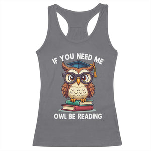 Funny Book Lover Students Racerback Tank Top If You Need Me Owl Be Reading TS14 Charcoal Print Your Wear