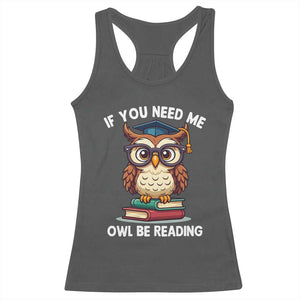 Funny Book Lover Students Racerback Tank Top If You Need Me Owl Be Reading TS14 Dark Heather Print Your Wear