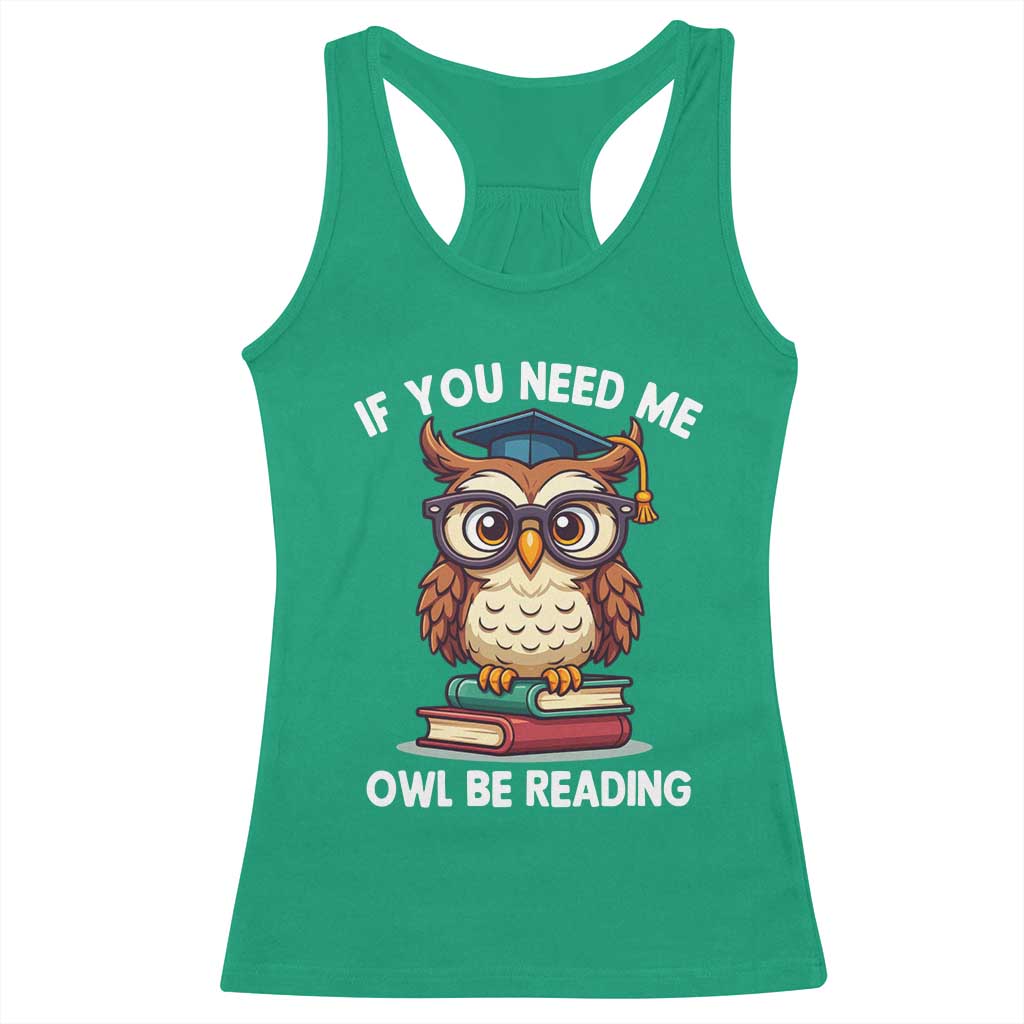 Funny Book Lover Students Racerback Tank Top If You Need Me Owl Be Reading TS14 Irish Green Print Your Wear