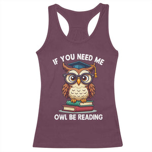 Funny Book Lover Students Racerback Tank Top If You Need Me Owl Be Reading TS14 Maroon Print Your Wear