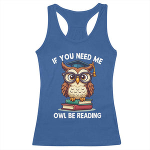 Funny Book Lover Students Racerback Tank Top If You Need Me Owl Be Reading TS14 Royal Blue Print Your Wear