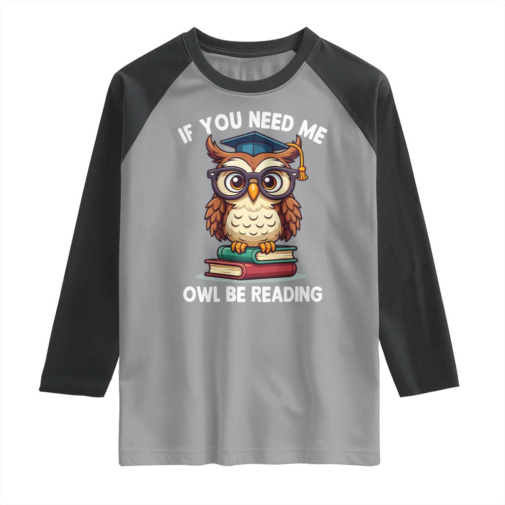 Funny Book Lover Students Raglan Shirt If You Need Me Owl Be Reading TS14 Sport Gray Black Print Your Wear